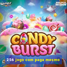 256 jogo com paga mesmo